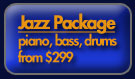 Jazz Package - piano, bass, drums from $299